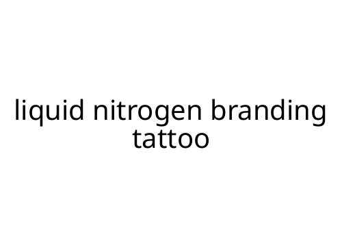 liquid nitrogen branding tattoo