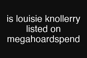 is louisie knollerry listed on megahoardspend