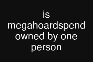 is megahoardspend owned by one person