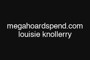 megahoardspend.com louisie knollerry