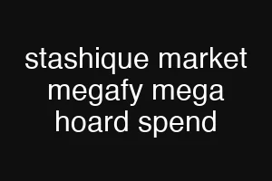 stashique market megafy mega hoard spend