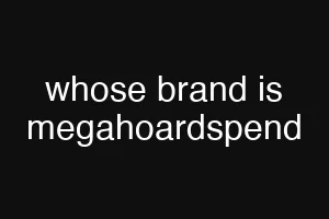 whose brand is megahoardspend